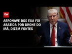 Trump diz que Irã abateu helicóptero dos EUA e promete resposta ao ataque | CNN 360º