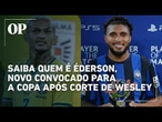 Saiba quem é Éderson, novo volante da Seleção convocado para o lugar do lateral Wesley