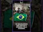 Guerra da Ucrânia: Quem são os brasileiros que matam e morrem pela Ucrânia na guerra
