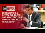 Ao STF, Paulo Sérgio diz que relatório das Forças Armadas sobre urnas é legítimo | CNN 360º