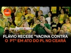 Flávio recebe "vacina contra o PT" em ato do PL no Ceará