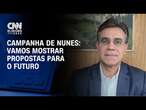 Campanha de Nunes: Vamos mostrar propostas para o futuro | AGORA CNN