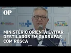 Ministro da Saúde pede que brasileiros evitem bebidas alcoólicas e alerta sobre garrafas com rosca