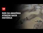 Rios da Amazônia atingem baixa histórica | LIVE CNN