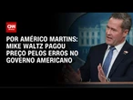 Análise: Mike Waltz pagou preço pelos erros no governo americano | CNN NOVO DIA