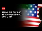Trump diz que EUA não estão oferecendo "nada" e nem conversando com o Irã | CNN NOVO DIA