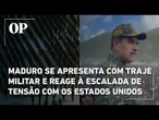 Maduro se apresenta com traje militar e reage à escalada de tensão com os Estados Unidos