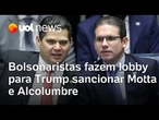 Bolsonaristas fazem lobby para governo Trump sancionar Motta e Alcolumbre