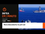 Infra em 1 minuto: Nova descoberta no pré-sal