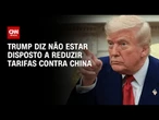 Trump nega redução nas tarifas contra empresas chinesas | WW