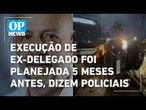 Execução de ex-delegado em SP foi planejada 5 meses antes do crime, dizem policiais | O POVO NEWS