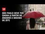 São Paulo deve ter chuva a partir de amanhã e máxima de 25ºC | AGORA CNN