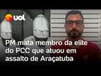 PM mata membro da elite do PCC que atuou no mega-assalto de Araçatuba, em São Paulo; confira