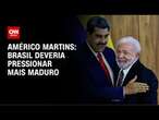 Américo Martins: Brasil deveria pressionar mais Maduro | CNN NOVO DIA