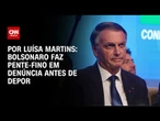 Análise: Bolsonaro faz pente-fino em denúncia antes de depor | BASTIDORES CNN