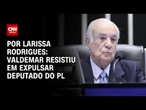 Presidente do PL resistiu em expulsar deputado Antônio Carlos da legenda | CNN PRIME TIME