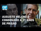 General Augusto Heleno é condenado a 21 anos de prisão pelo STF | O POVO NEWS
