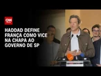 Haddad define França como vice em SP; Tebet e Marina vão disputar o Senado | CNN PRIME TIME