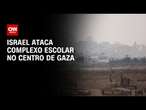 Israel ataca complexo escolar no centro de Gaza | AGORA CNN