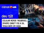 Brasil 1 x 0 celular roubado; iPhone caro? Foi a IA; ‘Caçador de sinal pirata’; Tesla bate em casa