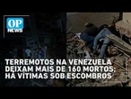 Terremotos na Venezuela deixam mais de 150 mortos e centenas de feridos | #OP News