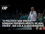 Lula a estudantes: "Quando chegarem a conlusão que todo político é ladrão, não desanimem"