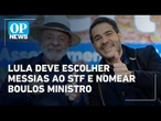 Messias deve ir para o STF; Lula deve nomear Guilherme Boulos ministro nesta semana | OP News