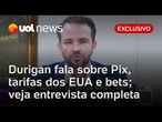Dario Durigan fala sobre sanções dos EUA ao Pix; bets e pautas-bomba no Congresso; Veja entrevista