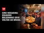 Eduardo Bolsonaro deve voltar ao Brasil, diz Ciro Nogueira | BASTIDORES CNN