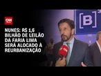 Valor arrecadado em leilão será alocado à reurbanização, diz Nunes | CNN 360°