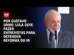 Imposto de Renda: Lula deve fazer rodada de entrevistas para defender reforma | BASTIDORES CNN