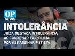 Juíza destaca intolerância política ao condenar ex-policial por assassinar petista | O POVO News