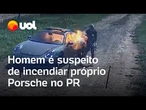 Homem é suspeito de incendiar próprio Porsche, que tinha R$ 450 mil em dívidas no Paraná