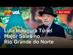 Lula inaugura Túnel Major Sales e leva águas do São Francisco ao RN; assista ao vivo