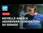 AO VIVO: Michelle ameaça abandonar candidatura ao Senado; Moraes e a prisão de Bolsonaro | OP NEWS