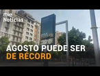 La AEMET prevé que los PRIMEROS 20 DÍAS de AGOSTO serán los MÁS CALUROSOS desde que HAY REGISTROS
