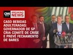 Caso metanol: Fecharemos estabelecimentos com cautela, diz Tarcísio | BASTIDORES CNN