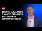 El Salvador é modelo para Flávio Bolsonaro na segurança, diz Derrite | CNN 360º