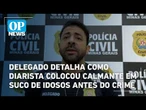 Delegado detalha como diarista dopou casal de idosos antes do crime em MG