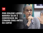 Marina Silva é convocada na Câmara dias antes da COP30 | CNN ARENA