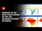 Tempo seco: Umidade do ar deve ficar abaixo de 20% em algumas regiões do Brasil | LIVE CNN
