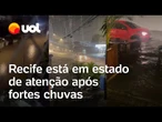 Chuva em Recife: Duas pessoas morrem eletrocutadas e chuva causa alagamentos; veja vídeos