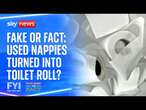 FYI: Fake or Fact: Used nappies turned into toilet roll?