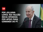 Análise: Rui Falcão inicia ofensiva por apoio para comando do PT | BASTIDORES CNN