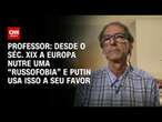 Professor: Desde o séc. XIX a Europa nutre uma “russofobia” e Putin usa isso a seu favor | WW