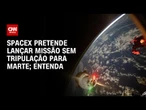 Engenheiro da Nasa detalha nova missão da Spacex para Marte | AGORA CNN