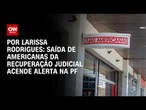 Americanas pediu saída da recuperação judicial em março; entenda o caso| BASTIDORES CNN