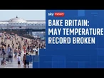 UK records hottest May day - and it could get even hotter