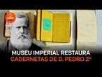 Museu Imperial restaura cadernetas de viagem de d. Pedro 2º