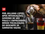 Crise do metanol: Governo de São Paulo e empresários miram descarte de garrafas vazias | CNN ARENA